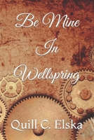 Be Mine In Wellspring B0C7JD61TB Book Cover