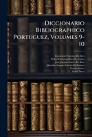 Diccionario Bibliographico Portuguez, Volumes 9-10 1174391154 Book Cover