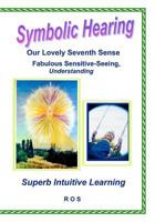 Symbolic Hearing - Our Lovely Seventh Sense: Superb Intuitive Learning 1450590101 Book Cover