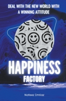 Happiness Factory: Deal With The New World With A Winning Attitude B09QK83X9Z Book Cover