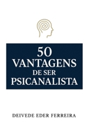 50 Vantagens de Ser Psicanalista (50 Vantagens de Uma Carreira com Propósito) (Portuguese Edition) B0FRZ76HZF Book Cover