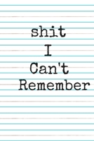 Shit I Can't Remember A beautiful: Lined Notebook / Journal Gift, 120 Pages, 6 x 9 inches , Personal Diary, Personalized Journal, Customized Journal, ... work, or home!, Soft Cover, Matte Finish 1674090064 Book Cover