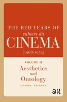 The Red Years of Cahiers Du Cinéma (1968-1973): Volume II, Aesthetics and Ontology 9463728600 Book Cover