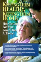 Keeping Them Healthy, Keeping Them Home: How to Care for Your Loved Ones at Home 1885987137 Book Cover