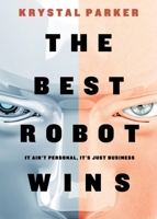 The Best Robot Wins: It Ain't Personal, It's Just Business 1962401634 Book Cover