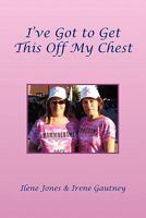 I've Got to Get This off My Chest 1450014836 Book Cover