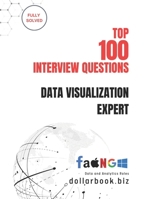 Top 100 Data Visualization Expert Interview questions: Fully Solved: Impress with Storytelling Through Data in Interviews (Top 100 Interview Questions: Data and Analytics Series) B0FK1TCDDZ Book Cover