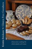 Gluten Free Goodness: Gluten free cooking the whole family will enjoy 1494234556 Book Cover