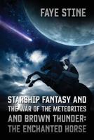 Starship Fantasy and the War of the Meteorites & Brown Thunder: The Enchanted Horse 1478700696 Book Cover