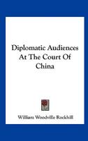 Diplomatic Audiences At The Court Of China 1241059446 Book Cover