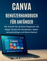 Canva Benutzerhandbuch für Anfänger: Ein Schritt-für-Schritt-Playbook mit Magic Studio für Studenten, Nebenerwerbstätige und kleine Marken bis 2025 (Die Alltagsführer-Reihe) (German Edition) B0FKFMSNHZ Book Cover