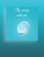 Fly away with me: Plane notebook; 100 lined pages 1651127115 Book Cover