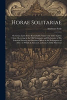 Horae Solitariae: Or, Essays Upon Some Remarkable Names and Titles of Jesus Christ Occurring in the Old Testament, and Declarative of hi 1021461725 Book Cover