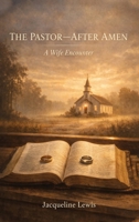 The Pastor After Amen: A Wife Encounter B0H52TMQFK Book Cover