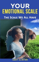 Your Emotional Scale: The Scale We All Have B0BSWM2PKK Book Cover
