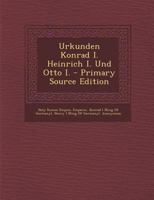 Urkunden Konrad I. Heinrich I. Und Otto I. - Primary Source Edition 1293316997 Book Cover