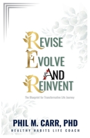 REVISE EVOLVE AND REINVENT: The Blueprint for Transformative Life Journey B0DZNTH6R1 Book Cover