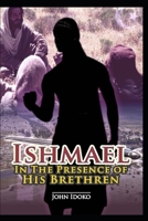 Ishmael: In the Presence of his Brethren 1689543663 Book Cover