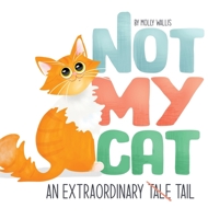 Not My Cat: An Extraordinary Tale 0578974789 Book Cover