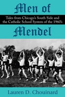 Men of Mendel: Tales From Chicago's South Side and the Catholic School System of the 1960s B08TRZ53ZX Book Cover