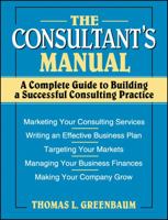 The Consultant's Manual: A Complete Guide to Building a Successful Consulting Practice 0471008796 Book Cover