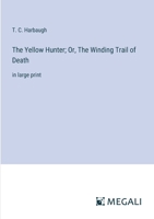 The Yellow Hunter; Or, The Winding Trail of Death: in large print 3387305133 Book Cover