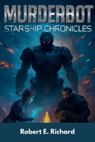 Murderbot Starship Chronicles: Fantasy and Science Fiction: A Dystopian Adventure of Artificial Intelligence, Galactic Wars, and Cybernetic Rebellion B0FK3NX4SD Book Cover