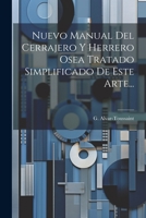 Nuevo Manual Del Cerrajero Y Herrero Osea Tratado Simplificado De Este Arte... 1021377708 Book Cover