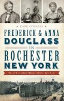 Frederick & Anna Douglass in Rochester, New York: Their Home Was Open to All 1626191816 Book Cover