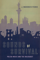 Sounds of Survival: Polish Music and the Holocaust 0520405927 Book Cover