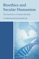 Bioethics and Secular Humanism: The Search for a Common Morality 1620320711 Book Cover