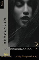 Engendrar lo desconocido 173395404X Book Cover