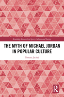 The Myth of Michael Jordan in Popular Culture (Routledge Research in Sport, Culture and Society) 1032591277 Book Cover