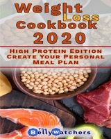 Weight Loss Cookbook 2020: High Protein Edition, Create Your Personal Meal Plan. 130+ Smart Recipes To Reach a Perfect Waist Point. B0875Z5WBC Book Cover