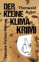 Der kleine Klima-Krimi: Science-Fiction-Roman (German Edition) 3384437543 Book Cover