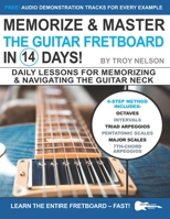 Memorize & Master the Guitar Fretboard in 14 Days: Daily Lessons for Memorizing & Navigating the Guitar Neck (Play Guitar in 14 Days) B08C94SM1T Book Cover