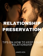 RELATIONSHIP PRESERVATION: TIPS ON HOW TO KEEP YOUR RELATIONSHIP B0BKRX7SXJ Book Cover