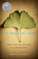 The Book of Calm: Clarity, Compassion, and Choice in a Turbulent World 1631522485 Book Cover