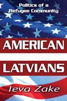 American Latvians: Politics of a Refugee Community 1412814510 Book Cover