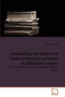 Evaluating the impact of trade preference schemes on Ethiopian export: Trade preferences versus developing country's export 3639370082 Book Cover