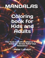 MANDALAS Coloring book for Kids and Adults: The most beautiful patterns in the world for Stress Relief and Relaxation B09C1BNHZ6 Book Cover
