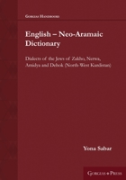 English - Neo-Aramaic Dictionary: Dialects of the Jews of Zakho, Nerwa, Amidya and Dehok (North-West Kurdistan) 1463241445 Book Cover