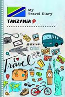 My Travel Diary Tanzania: Kids Guided Journey Log Book 6x9 - Record Tracker Book For Writing Sketching, Gratitude Prompt - Vacation Activities Memories Keepsake Journal - Girls Boys Traveling Notebook 1080935576 Book Cover