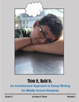 Think It, Build It: An Architectural Approach to Essay Writing for Middle School Students 1720439001 Book Cover