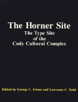 The Horner Site: The Type Site of the Cody Cultural Complex (Studies in archaeology) 0122685660 Book Cover