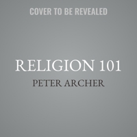 Religion 101: From Allah to Zen Buddhism, an Exploration of the Key People, Practices, and Beliefs That Have Shaped the Religions of the World 1668134241 Book Cover