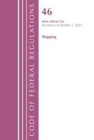 Code of Federal Regulations, TITLE 46 SHIPPING 140-155, Revised as of October 1, 2022 1636713246 Book Cover