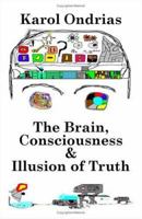 The Brain, Consciousness & Illusion of Truth 1581127790 Book Cover