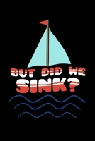 But Did We Sink?: Boat Captain Notebook to Write in, 6x9, Lined, 120 Pages Journal 1697846343 Book Cover