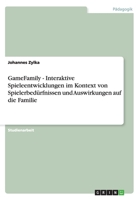 GameFamily - Interaktive Spieleentwicklungen im Kontext von Spielerbed�rfnissen und Auswirkungen auf die Familie 3638869172 Book Cover